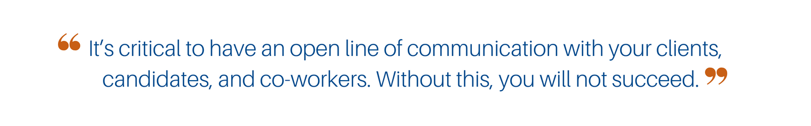 Open line of communication - it's critical!