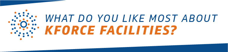 what do you like most about Kforce facilities