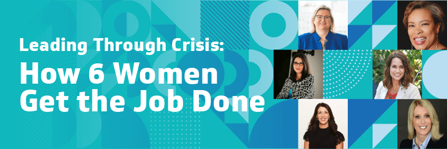 Leading Through Crisis: How 6 Women Get the Job Done