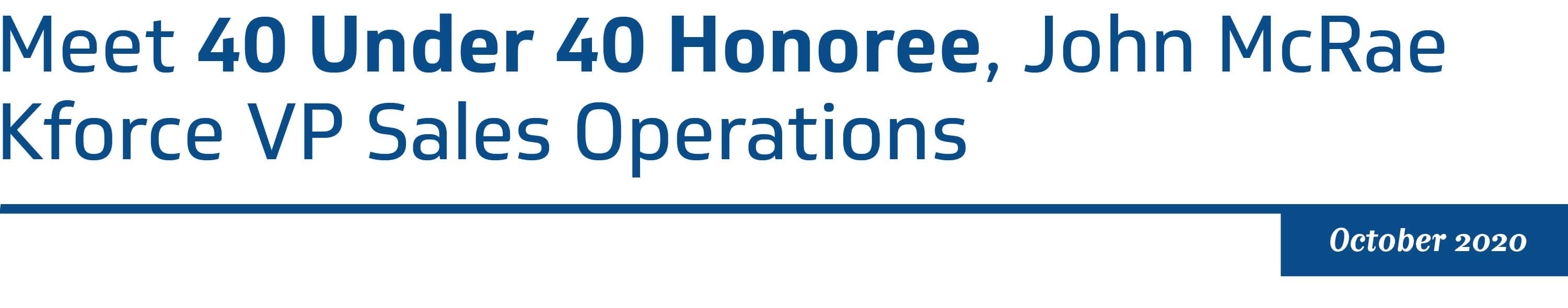 Meet 40 Under 40 Honoree, John McRae Kforce VP Sales Operations