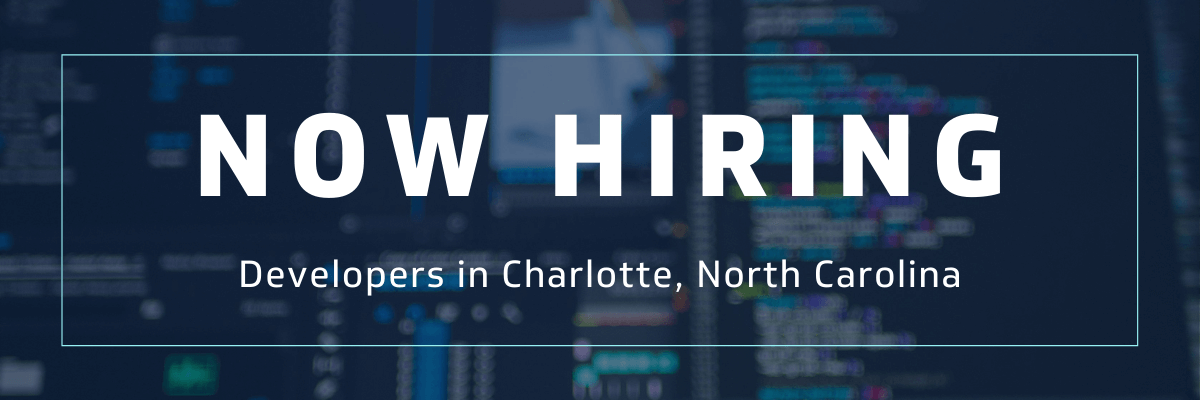 Now Hiring Developers in Charlotte, North Carolina
