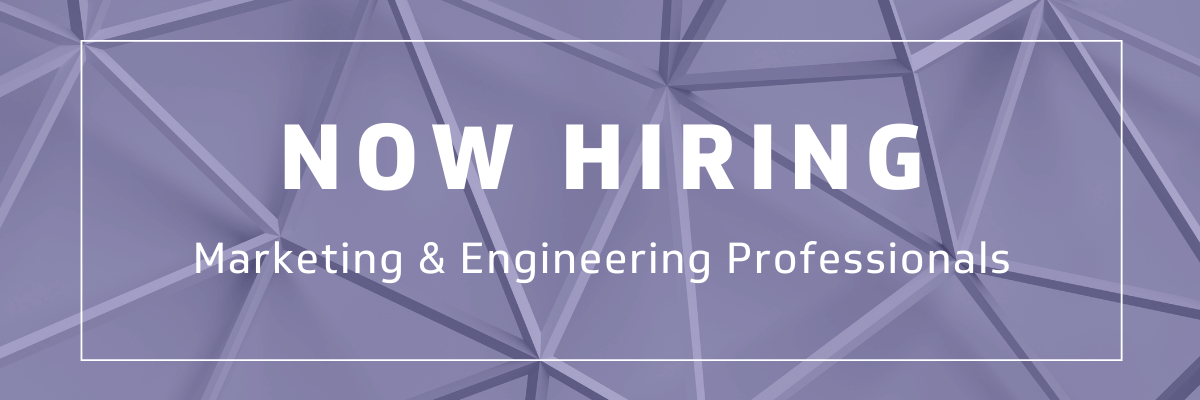 Now Hiring Marketing and Engineering Professionals