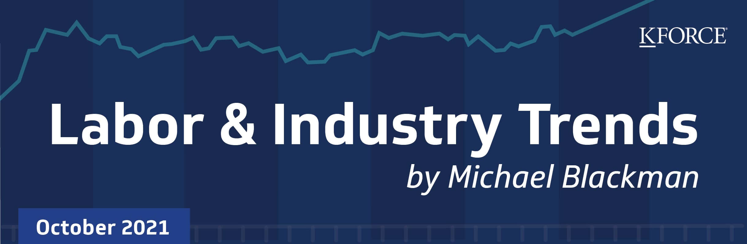 Labor & Industry Trends - October 2021 by Michael Blackman