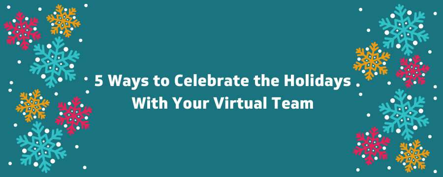 5 Ways to Celebrate the Holidays with Your Virtual Team