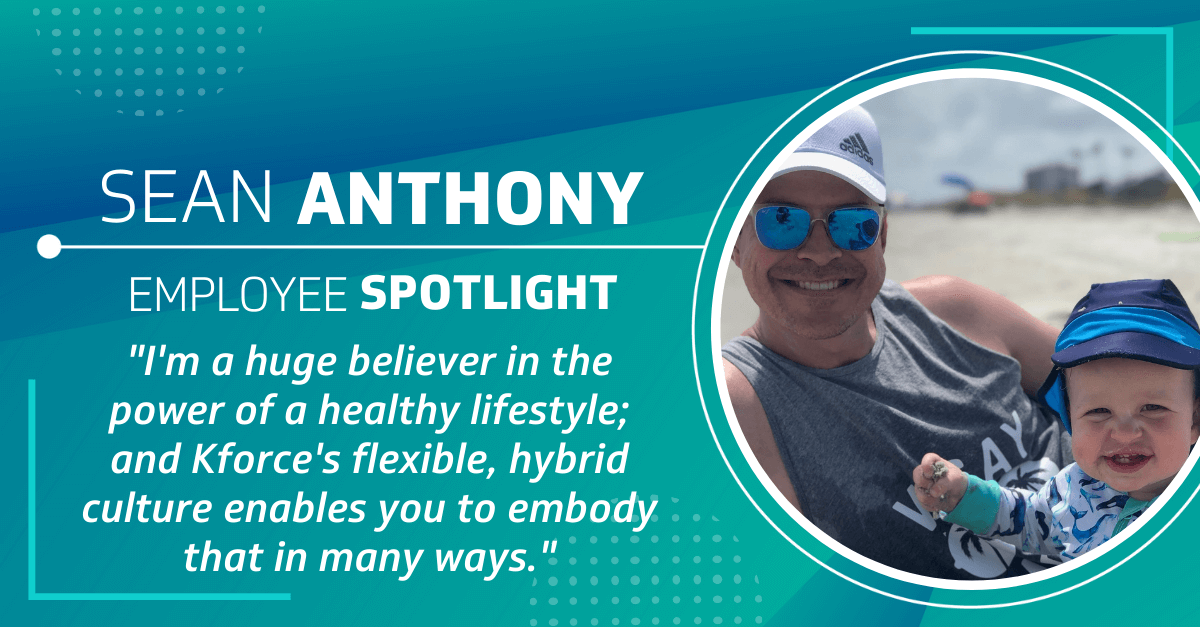 Employee Spotlight: Sean Anthony "I'm a huge believer in the power of a healthy lifestyle; and Kforce's flexible, hybrid culture enables you to embody that in many ways."