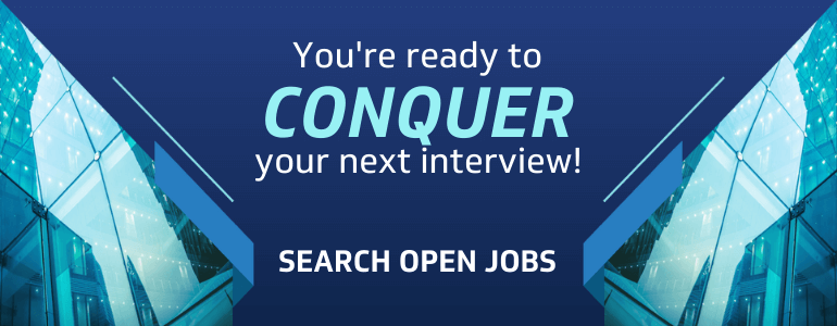 You're ready to conquer your next interview. Search open jobs