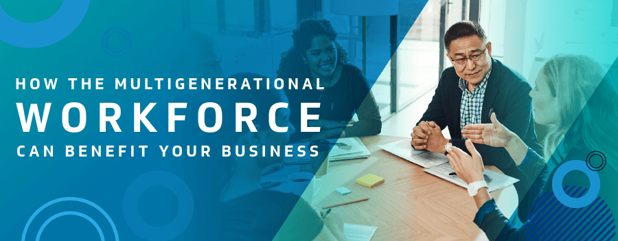 How the Multigenerational Workforce can Benefit Your Business
