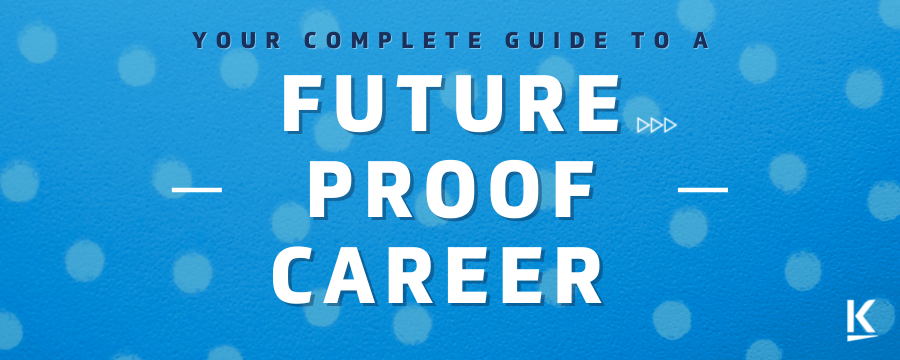 Your Complete Guide to A Future Proof Career