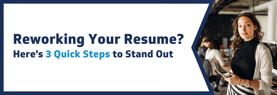 Reworking Your Resume? Here Are Three Quick Steps to Stand Out