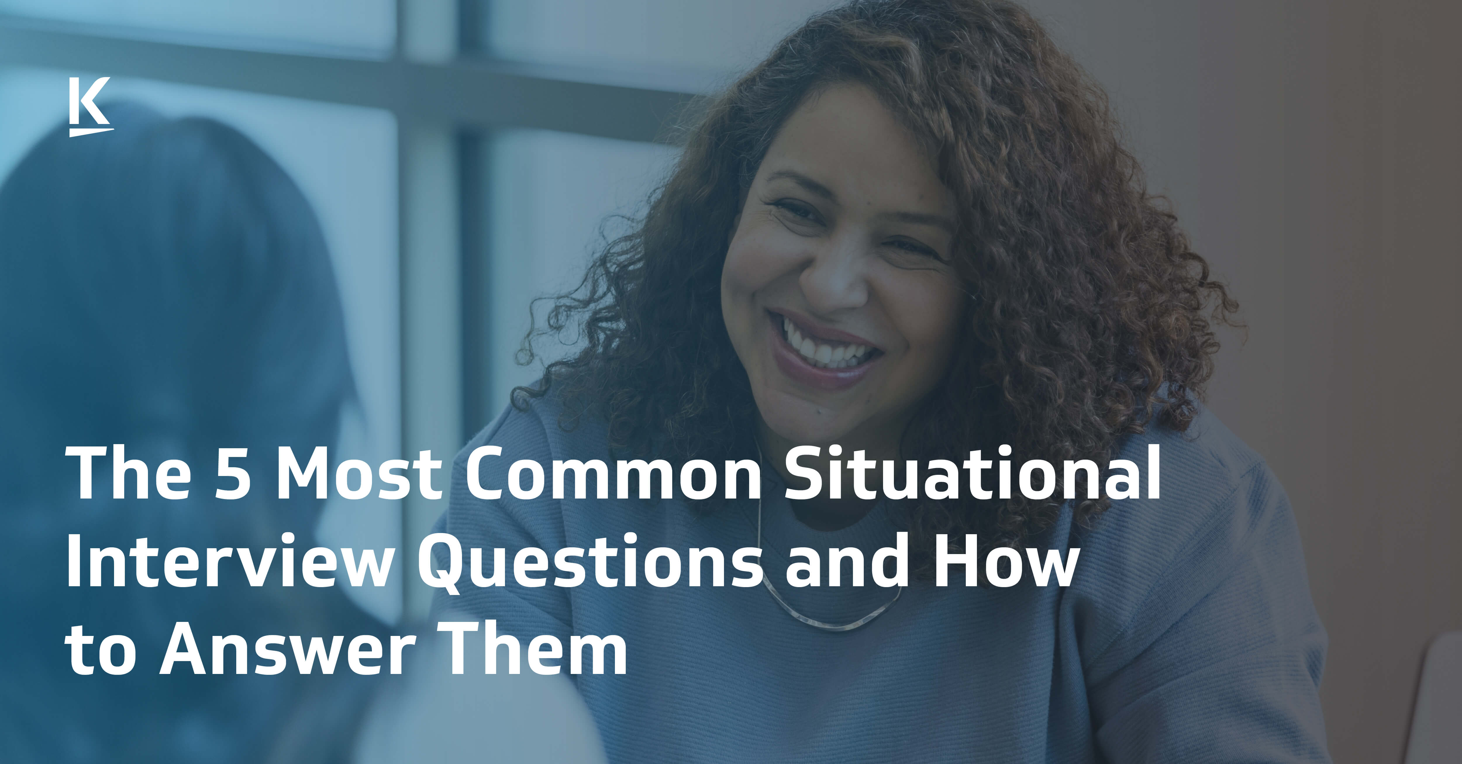 The 5 Most Common Situational Interview Questions And How To Answer Them